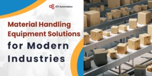 Material Handling Equipment Solutions for Modern Industries by Eti Automation