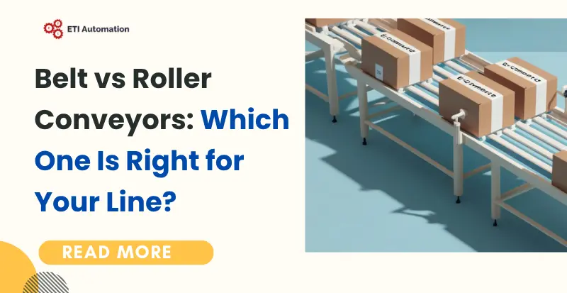 Belt vs Roller Conveyors Which One Is Right for Your Line - ETI Automation